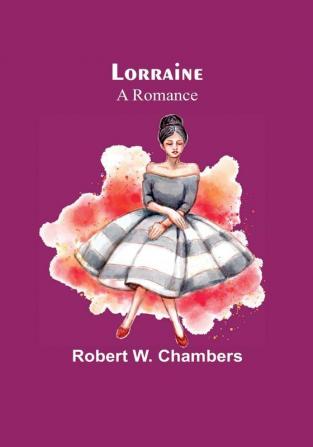 Lorraine: A Romance