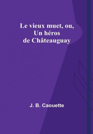 Le vieux muet ou Un heros de Châteauguay