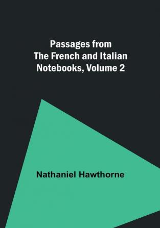 Passages from the French and Italian Notebooks| Volume 2