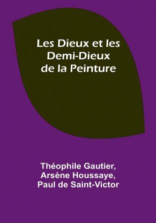 Les Dieux et les Demi-Dieux de la Peinture