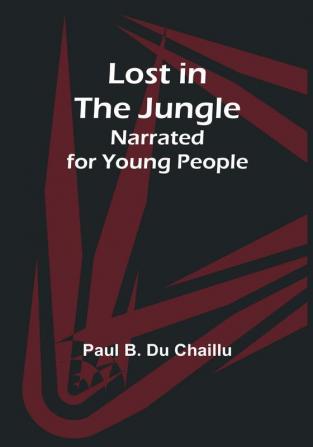 Lost in the Jungle; Narrated for Young People