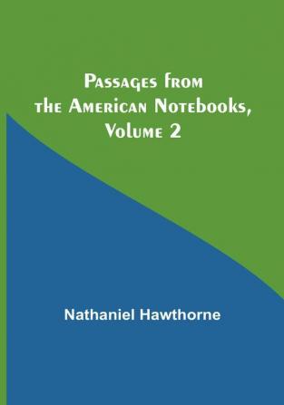 Passages from the American Notebooks| Volume 2