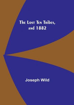 The Lost Ten Tribes and 1882