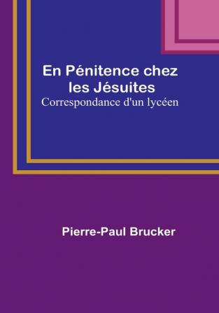 En Penitence chez les Jesuites: Correspondance d'un lyceen