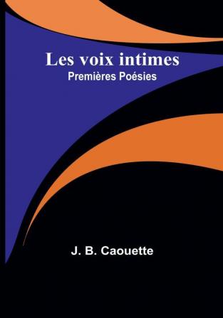 Les voix intimes: Premieres Poesies