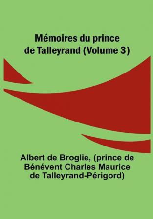 Memoires du prince de Talleyrand | Volume 3