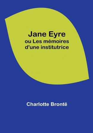 Jane Eyre; ou Les memoires d'une institutrice