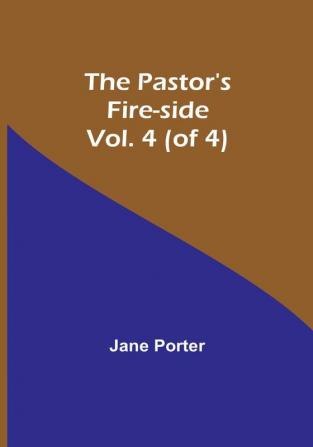 The Pastor's Fire-side|Vol. 4 (of 4)