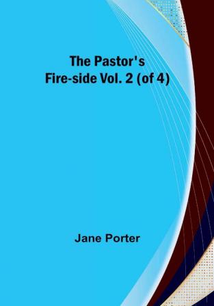 The Pastor's Fire-side|Vol. 2 (of 4)