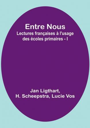 Entre Nous: Lectures françaises a l'usage des ecoles primaires - I