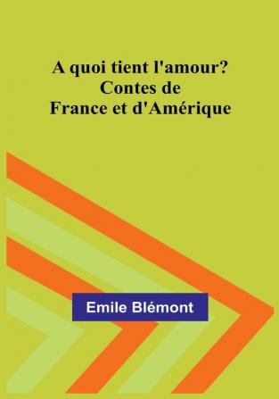 A quoi tient l'amour? Contes de France et d'Amerique