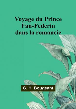 Voyage du Prince Fan-Federin dans la romancie