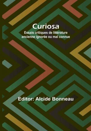 Curiosa: Essais critiques de litterature ancienne ignoree ou mal connue