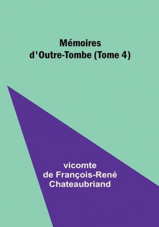 Mémoires d'Outre-Tombe (Tome 4)