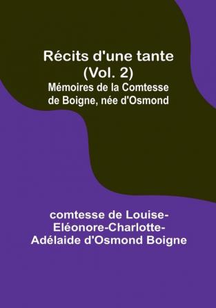 Récits d'une tante (Vol. 2); Mémoires de la Comtesse de Boigne née d'Osmond