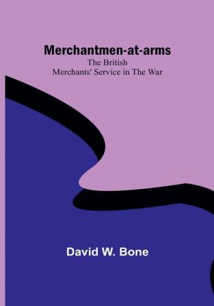 Merchantmen-at-arms : the British merchants' service in the war