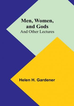 Men Women and Gods: and Other Lectures