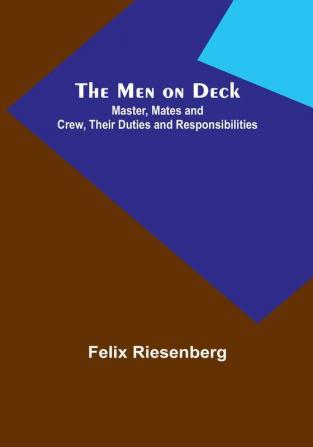 The Men on Deck: Master Mates and Crew Their Duties and Responsibilities