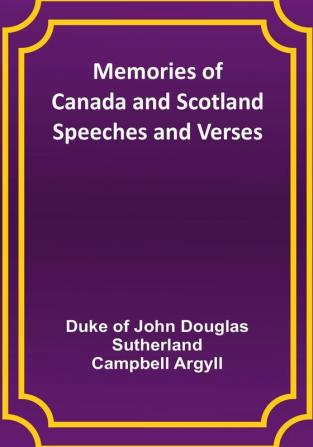 Memories of Canada and Scotland — Speeches and Verses