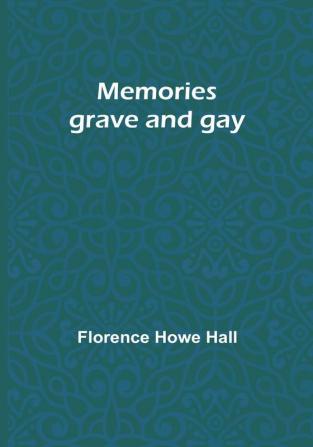 Memories grave and gay