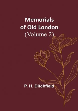 Memorials of Old London (Volume 2)