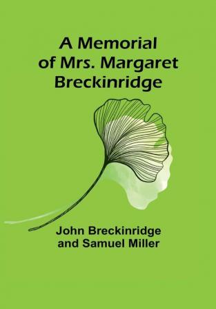 A Memorial of Mrs. Margaret Breckinridge