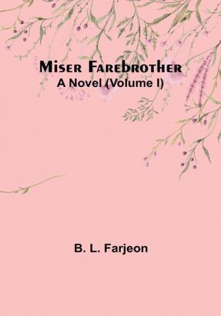 Miser Farebrother: A Novel|Volume I