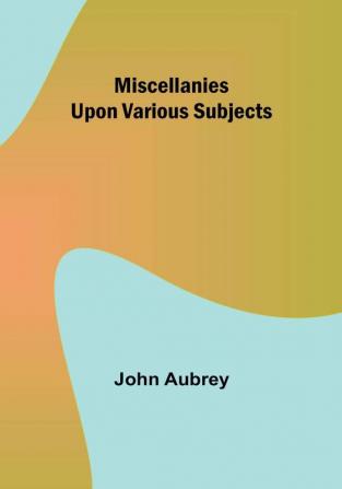 Miscellanies Upon Various Subjects