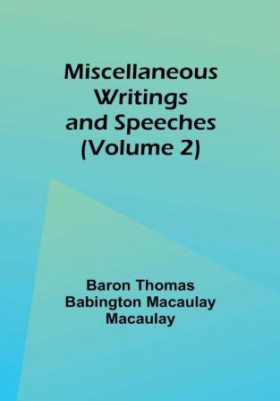 Miscellaneous Writings and Speeches|Volume 2