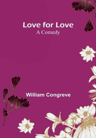 Love for Love: A Comedy