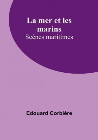 La mer et les marins; Scenes maritimes