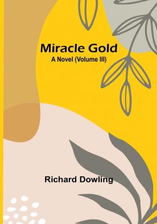 Miracle Gold: A Novel|Volume III