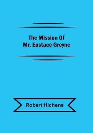 The Mission Of Mr. Eustace Greyne