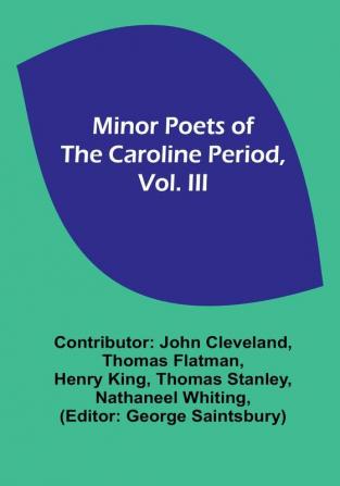 Minor Poets of the Caroline Period Vol. III