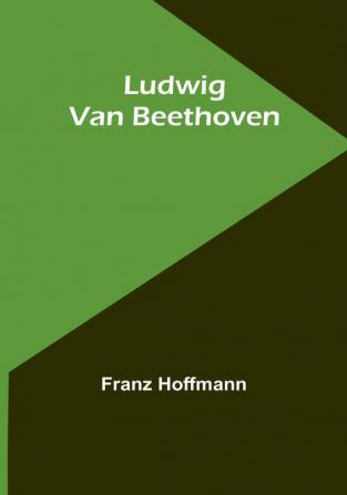 Ludwig Van Beethoven