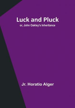 Luck and Pluck; or John Oakley's Inheritance