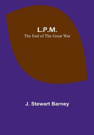 L.P.M.: The End of the Great War