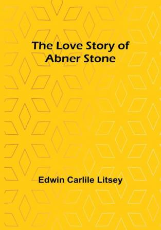 The Love Story of Abner Stone