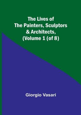 The Lives of the Painters Sculptors & Architects|Volume 1 (of 8)