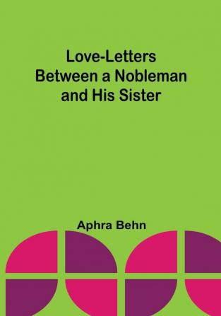 Love-Letters Between a Nobleman and His Sister