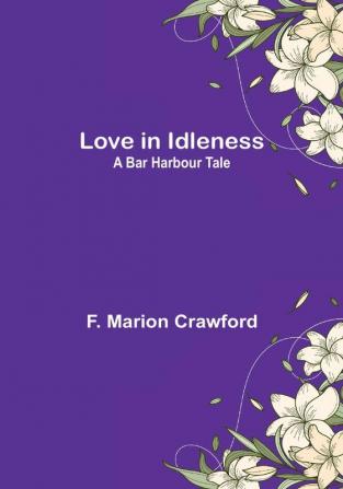 Love in Idleness: A Bar Harbour Tale