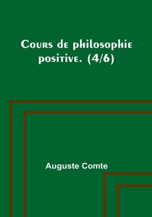 Cours de philosophie positive. (4/6)