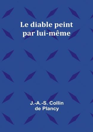 Le diable peint par lui-même