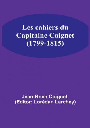 Les cahiers du Capitaine Coignet (1799-1815)