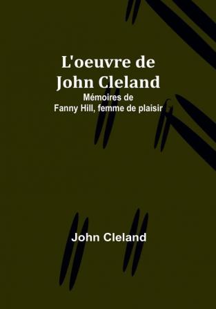 L'oeuvre de John Cleland: Mémoires de Fanny Hill femme de plaisir