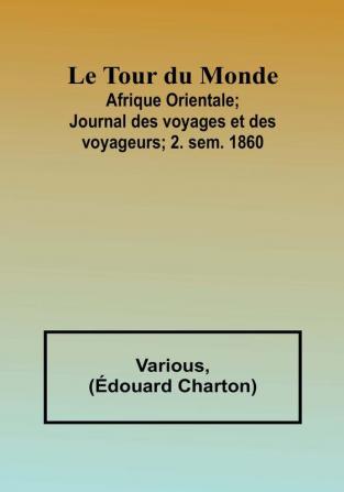 Le Tour du Monde; Afrique Orientale;Journal des voyages et des voyageurs; 2. sem. 1860