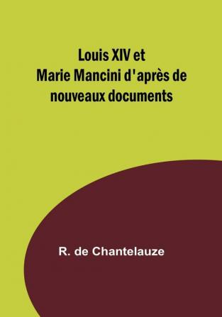 Louis XIV et Marie Mancini d'après de nouveaux documents