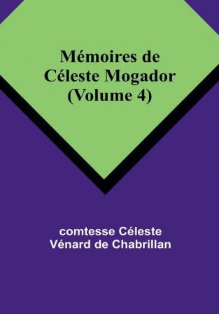 Mémoires de Céleste Mogador |Volume 4