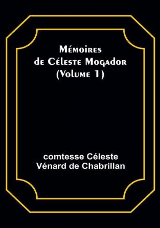 Mémoires de Céleste Mogador|Volume 1