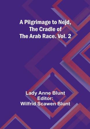 A Pilgrimage to Nejd the Cradle of the Arab Race|Vol. 2